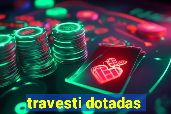 travesti dotadas