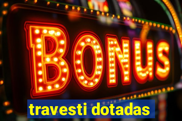 travesti dotadas