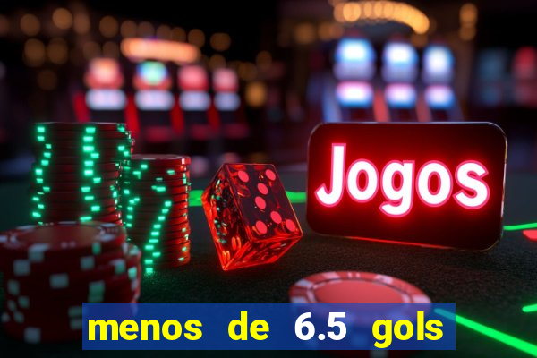 menos de 6.5 gols o que significa