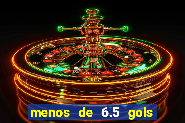 menos de 6.5 gols o que significa