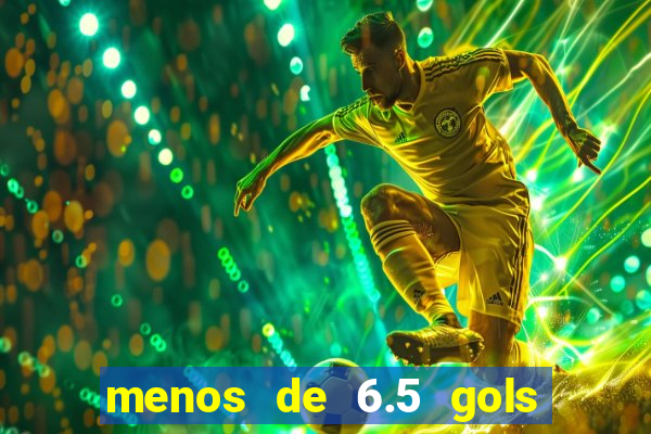 menos de 6.5 gols o que significa