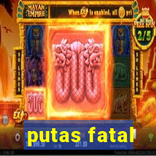 putas fatal