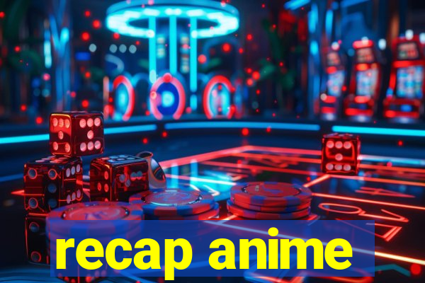 recap anime
