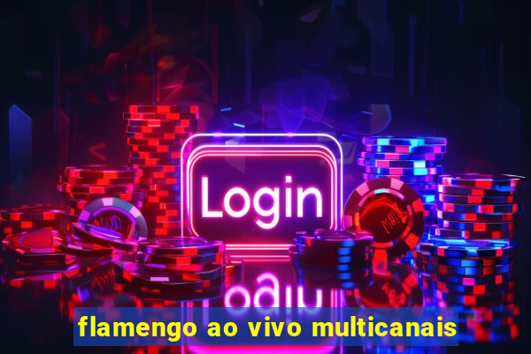flamengo ao vivo multicanais
