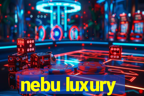 nebu luxury