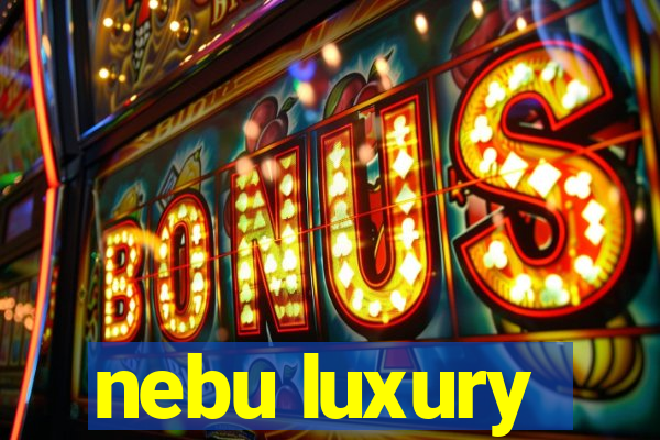 nebu luxury