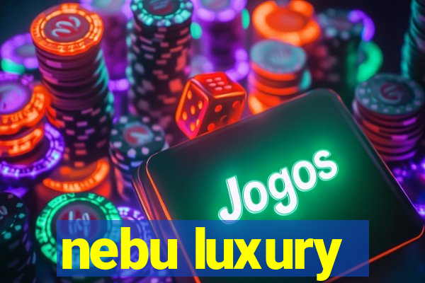 nebu luxury