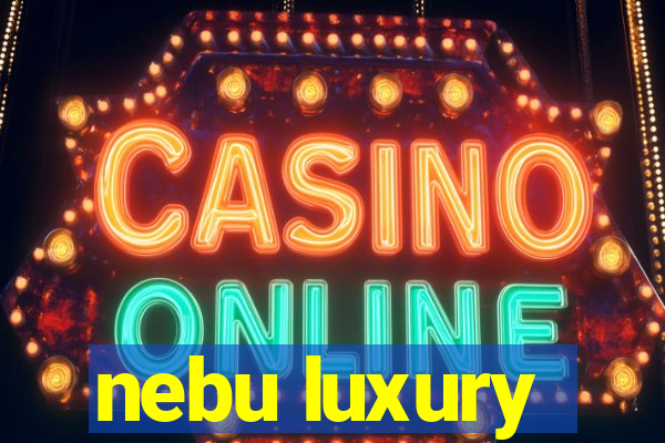 nebu luxury