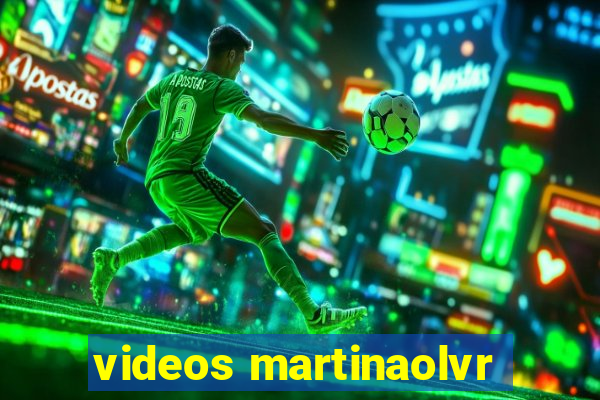 videos martinaolvr