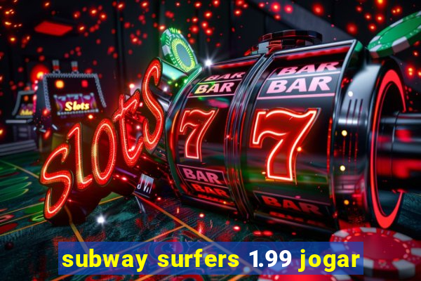subway surfers 1.99 jogar