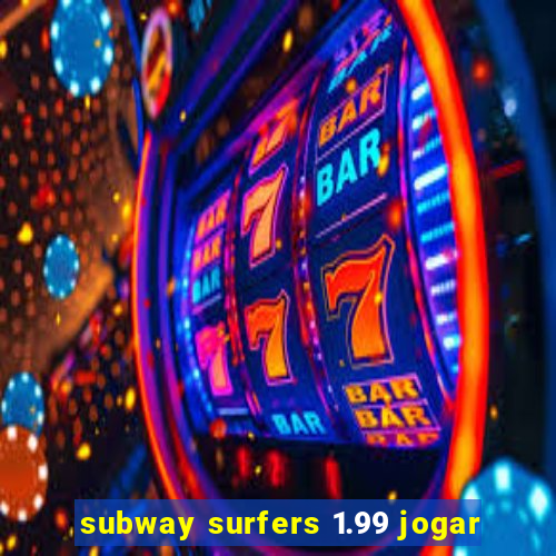 subway surfers 1.99 jogar