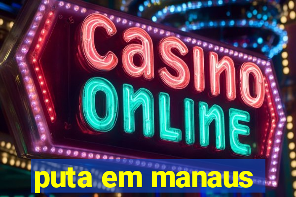 puta em manaus