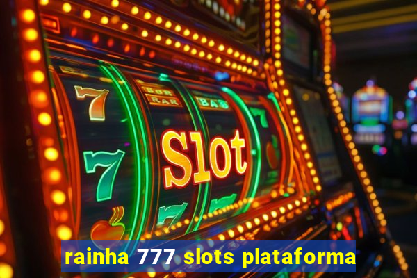 rainha 777 slots plataforma