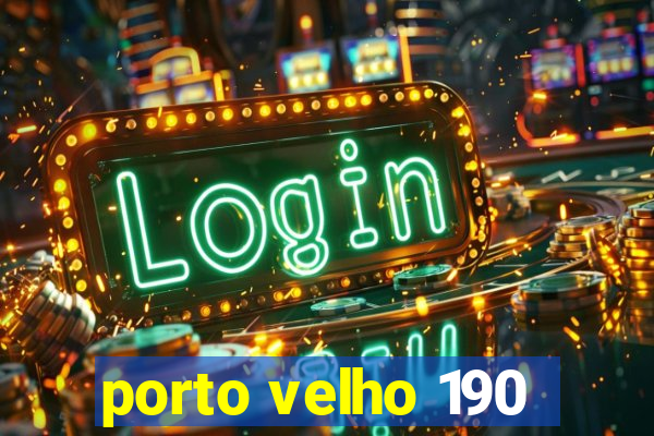 porto velho 190