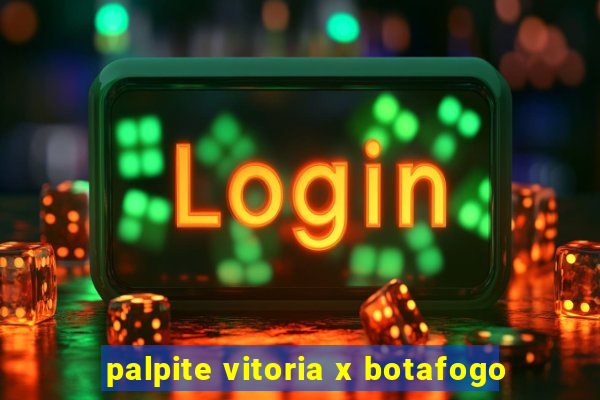 palpite vitoria x botafogo