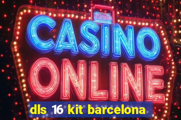 dls 16 kit barcelona