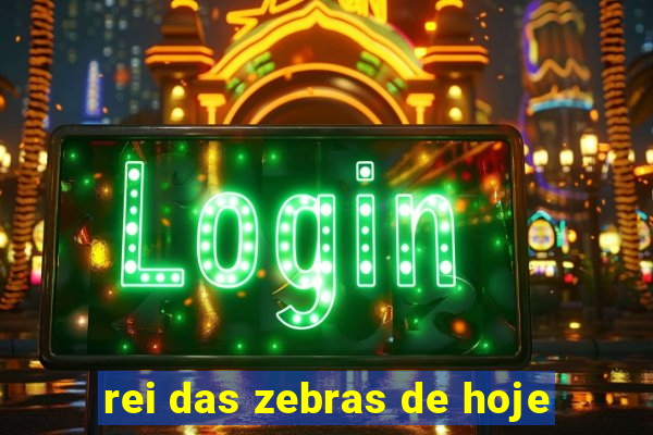 rei das zebras de hoje