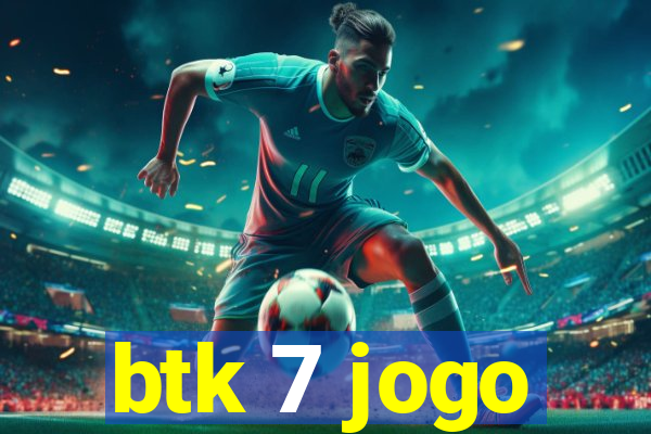 btk 7 jogo
