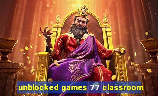 unblocked games 77 classroom