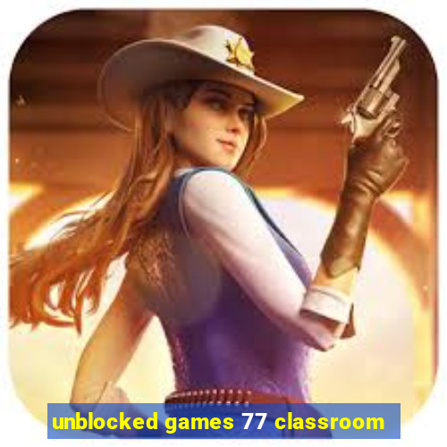 unblocked games 77 classroom
