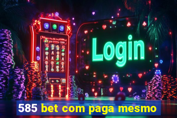 585 bet com paga mesmo