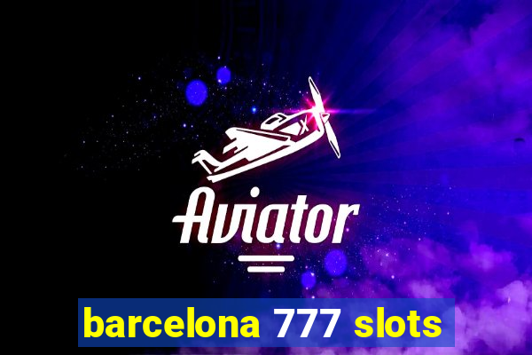 barcelona 777 slots