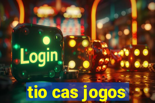 tio cas jogos