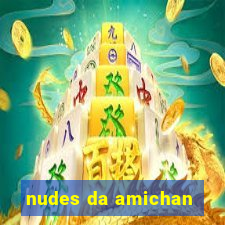 nudes da amichan