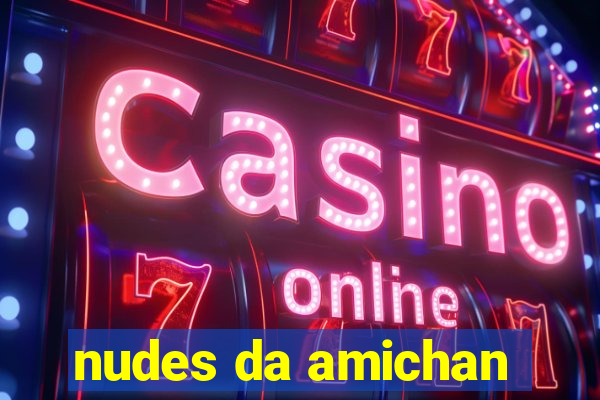 nudes da amichan