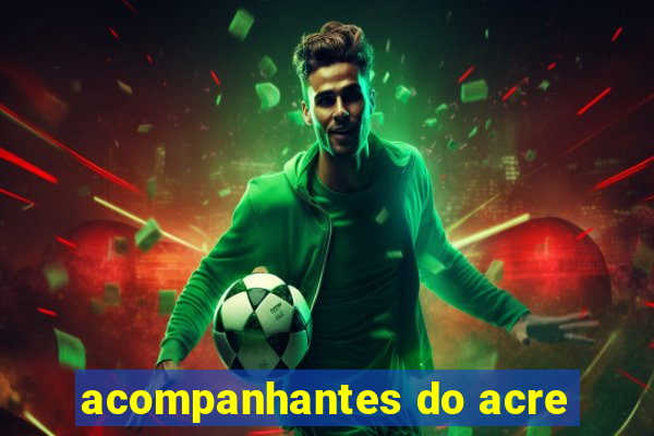 acompanhantes do acre