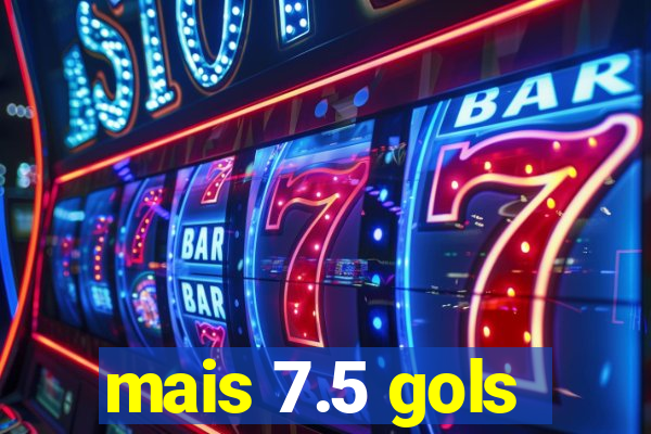 mais 7.5 gols