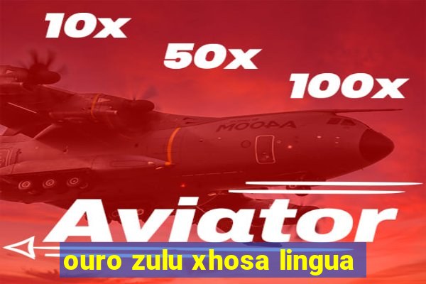 ouro zulu xhosa lingua