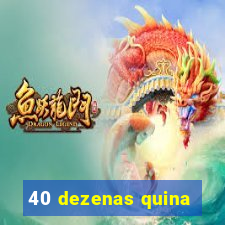 40 dezenas quina