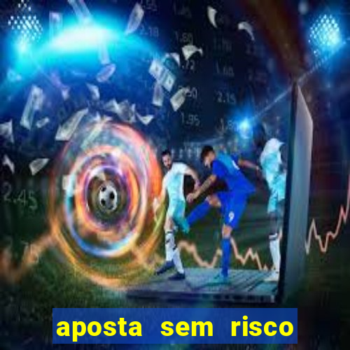 aposta sem risco bet 365