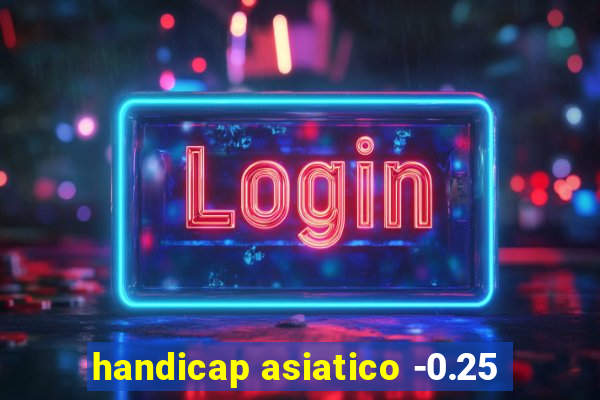 handicap asiatico -0.25