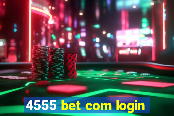 4555 bet com login