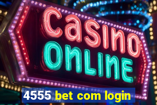 4555 bet com login