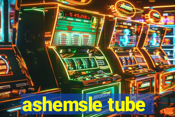 ashemsle tube