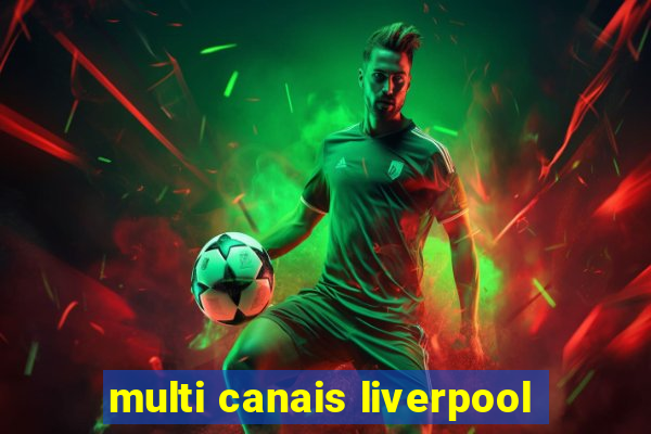 multi canais liverpool