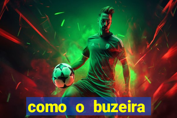 como o buzeira ficou rico