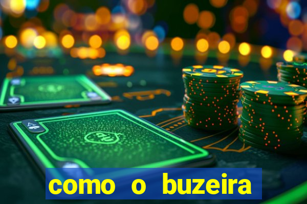 como o buzeira ficou rico