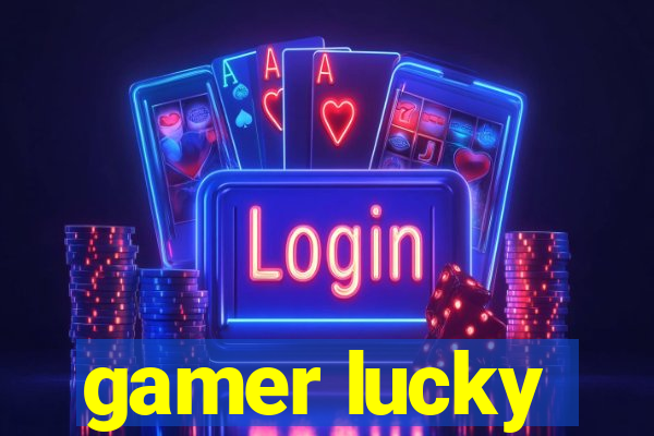 gamer lucky