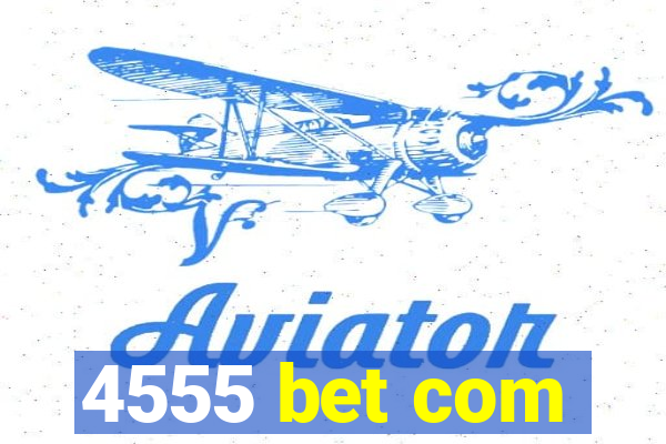 4555 bet com