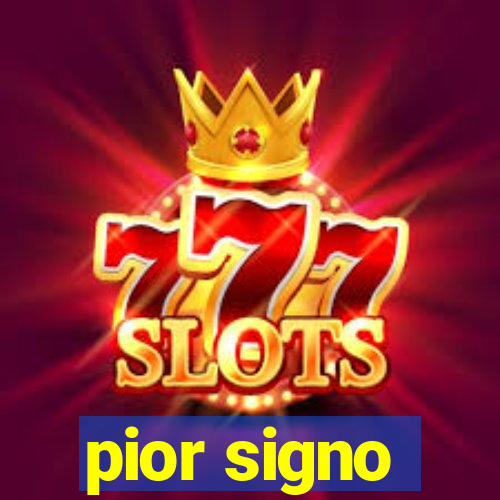 pior signo