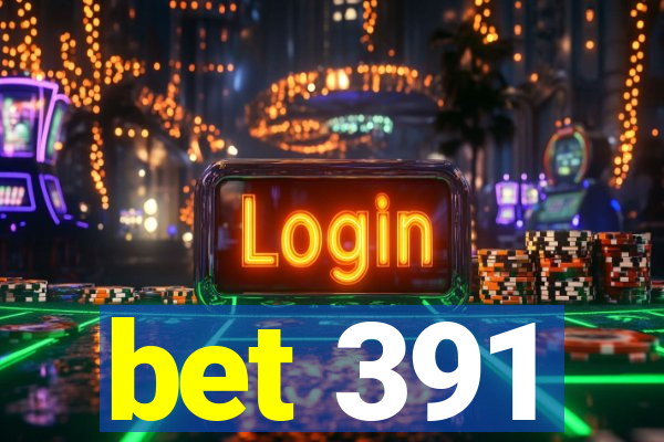 bet 391
