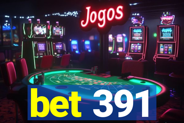 bet 391