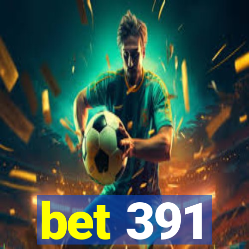 bet 391