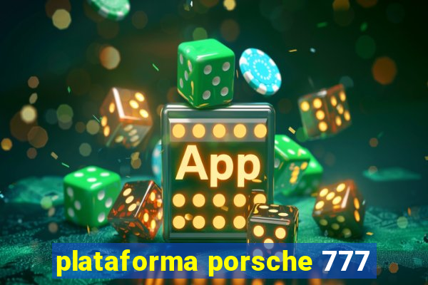 plataforma porsche 777