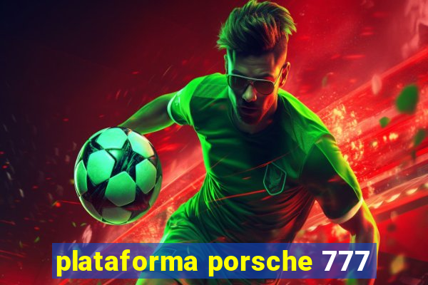 plataforma porsche 777
