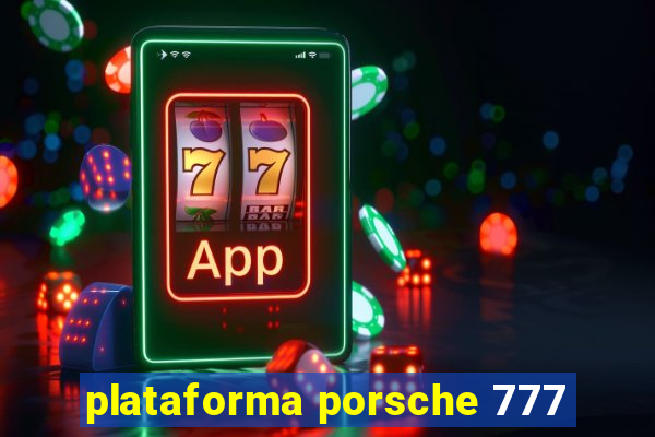 plataforma porsche 777